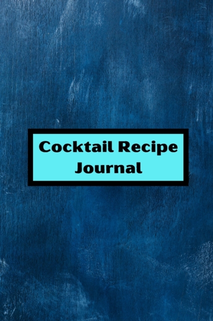 Cocktail Recipe : Cocktail log for recording your recipes 6 x 9 with 105 pages drink recipe log Cover Matte, Paperback / softback Book