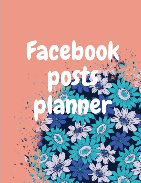 Facebook posts planner : Organizer to Plan All Your Posts & Content, Paperback / softback Book