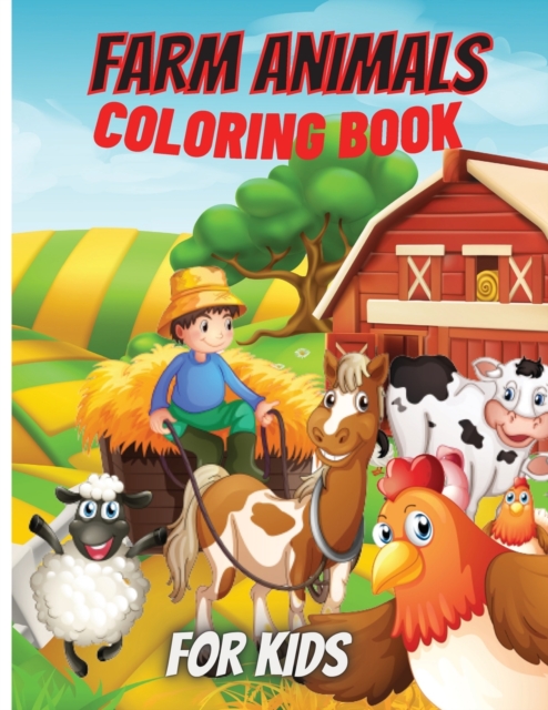 Farm Animals Coloring Book For Kids : Super Fun Coloring Pages of Animals on the Farm Cow, Horse, Chicken, Pig, and Many More!, Paperback / softback Book