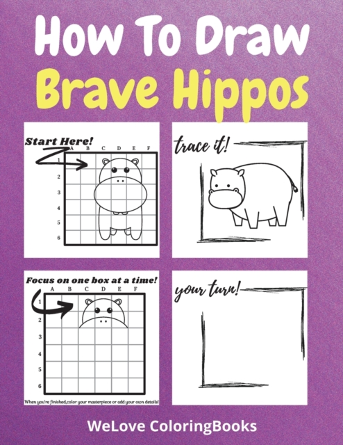 How To Draw Brave Hippos : A Step-by-Step Drawing and Activity Book for Kids to Learn to Draw Brave Hippos, Paperback / softback Book