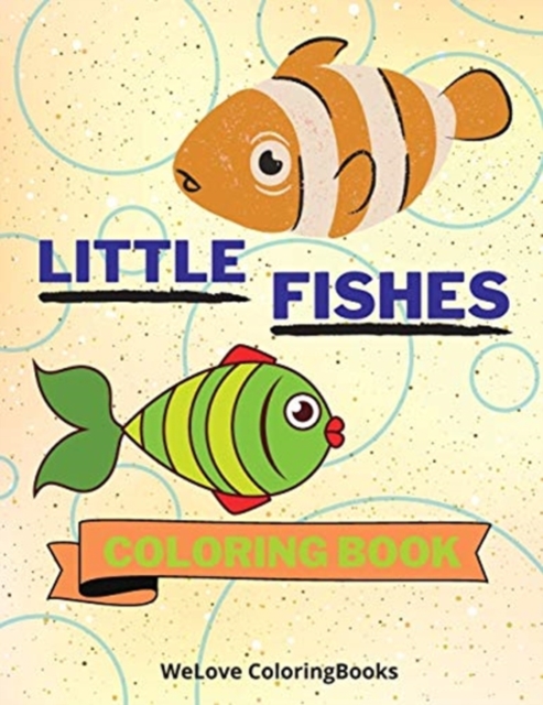 Little Fishes Coloring Book : Cute Fishes Coloring Book Adorable Fishes Coloring Pages for Kids 25 Incredibly Cute and Lovable Fishes, Paperback / softback Book