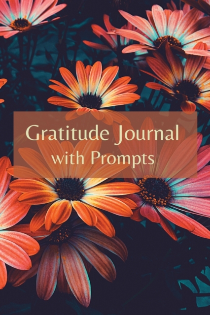 Gratetude Journal with Prompts : Positive notebook- Beautiful Diary with Positive Affirmations, that can become your Best Friend or can be an Amazing gift Idea-, Paperback / softback Book