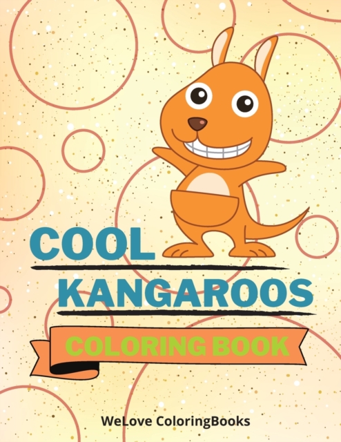 Cool Kangaroos Coloring Book : Cute Kangaroos Coloring Book Adorable Kangaroos Coloring Pages for Kids 25 Incredibly Cute and Lovable Kangaroos, Paperback / softback Book