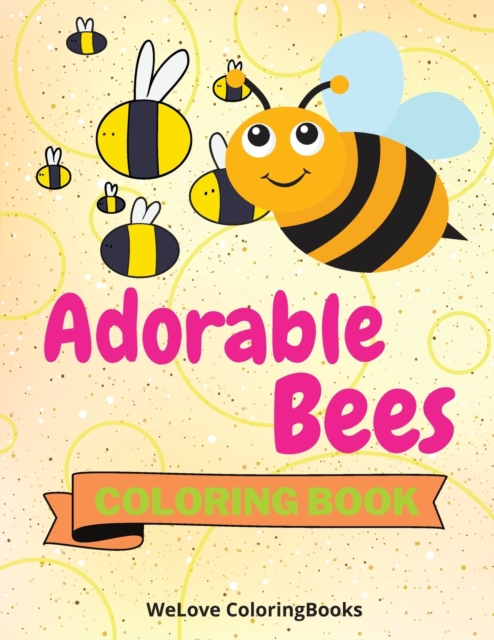 Adorable Bees Coloring Book : Cute Bees Coloring Book Funny Bees Coloring Pages for Kids 25 Incredibly Cute and Lovable Bees, Paperback / softback Book