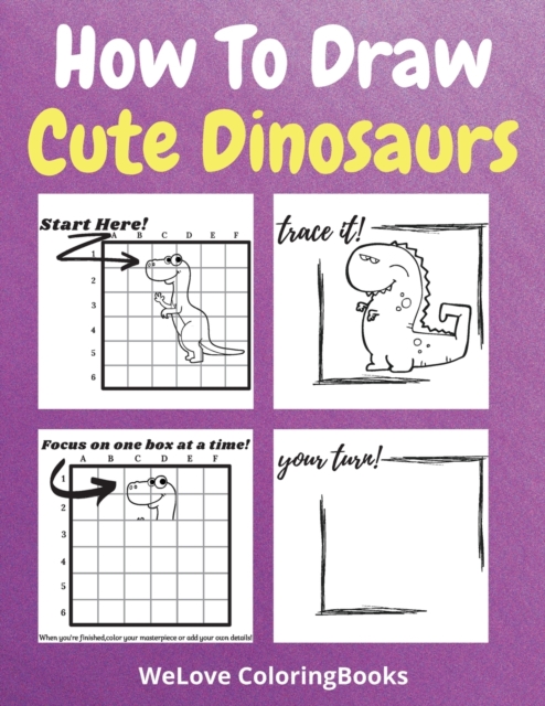 How To Draw Cute Dinosaurs : A Step-by-Step Drawing and Activity Book for Kids to Learn to Draw Cute Dinosaurs, Paperback / softback Book