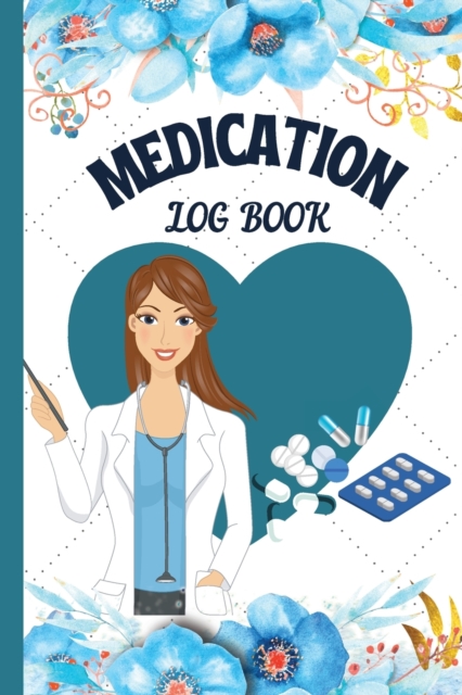 Medication Tracker Journal : Daily Medication Log book Pill Log Book To Keep Track Of Your Daily Medications And Also Weight, Blood Pressure, and Blood Sugar Levels Medicine Tracker for Seniors And Ad, Paperback / softback Book