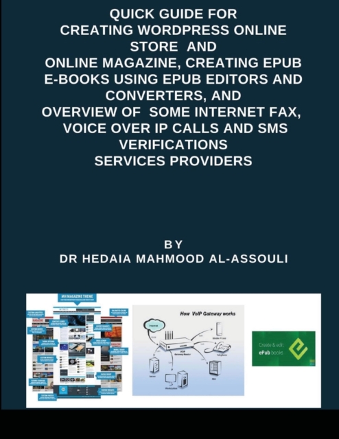 Quick Guide for Creating Wordpress Online Store and Online Magazine, Creating EPUB E-books Using EPUB Editors and Converters, and Overview of Some Internet Fax, Voice Over IP Calls and SMS Verificatio, Paperback / softback Book