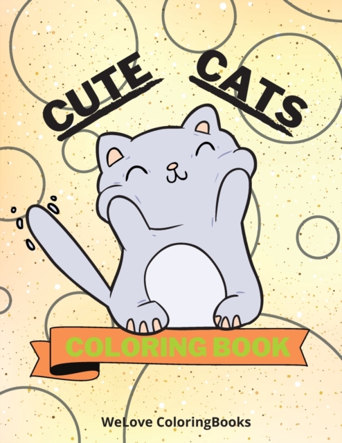 Cute Cats Coloring Book : Funny Cats Coloring Book Adorable Cats Coloring Pages for Kids 25 Incredibly Cute and Lovable Cats, Paperback / softback Book