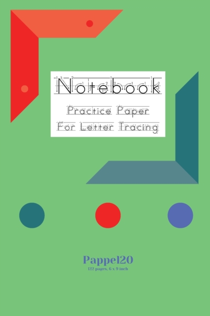 Notebook : Practice Paper for Letter Tracing 122 pages 6x9 Inches, Paperback / softback Book