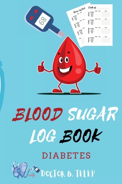Blood Sugar Log Book Diabetes : Weekly Blood Sugar Diary Diabetic Glucose Tracker Journal Book-4 Time Before-After (Breakfast, Lunch, Dinner, Bedtime) with notes Convenient Portable Size 6x9 inch, Paperback / softback Book