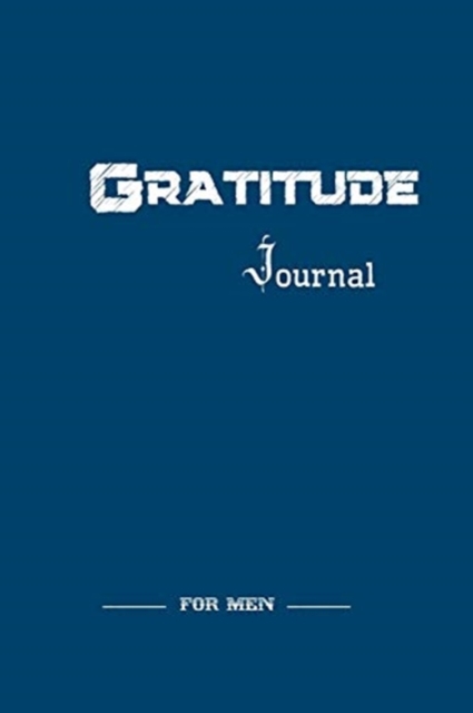 Gratitude Journal for Men : Good Days Start With Gratitude, Daily Gratitude Journal with Inspirational Quotes, Paperback / softback Book