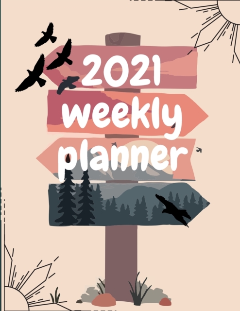 2021 Weekly Planner : Schedule Organizer, January to December 2021, Calendar, 8.5x11 inch, Paperback / softback Book