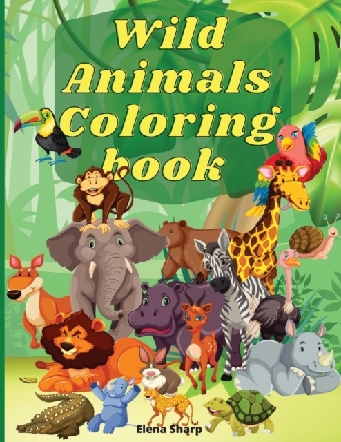 Wild Animals Coloring Book : Amazing Wild Animals Coloring Books for boys, girls, and kids of ages 4-8 and up., Paperback / softback Book