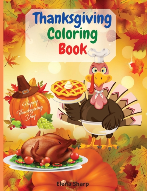 Thanksgiving Coloring Book : Wonderful coloring book For Kids And Toddlers, over 65 big and fun designs, Autumn Leaves, Pumpkins, Turkeys and more!, Paperback / softback Book