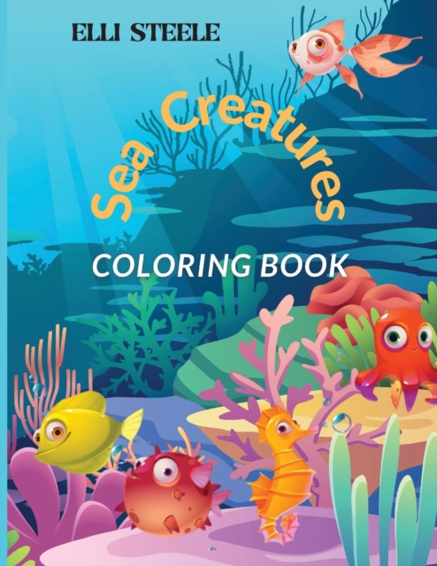 Sea Creatures Coloring Book : Awesome Ocean Animals To Color In For Boys And Girls, Paperback / softback Book