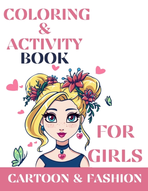 Coloring & activity book for girls, Cartoon and Fashion : Coloring & Activity book for girls Cartoon & Fashion: Coloring & Activity Book for kids and teens with quotes about beauty, emotions, courage-, Paperback / softback Book