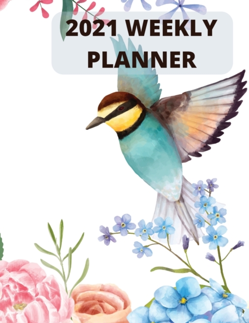 2021 weekly planner : 2021 WeeklyPlanner: January to December, Paperback / softback Book