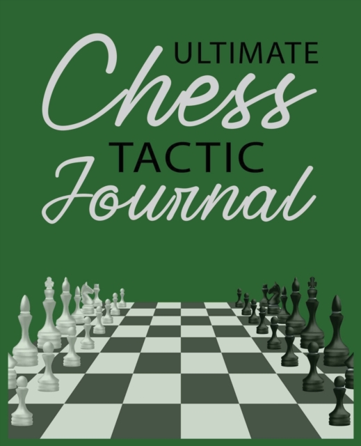 Ultimate Chess Tactic Journal : Match Book, Score Sheet and Moves Tracker Notebook, Chess Tournament Log Book, White Paper, 7.5&#8243; x 9.25&#8243;, 156 Pages, Paperback / softback Book