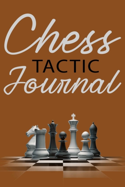 Chess Tactic Journal : Match Book, Score Sheet and Moves Tracker Notebook, Chess Tournament Log Book, Great for 120 Games, White Paper, 6&#8243; x 9&#8243;, 124 Pages, Paperback / softback Book