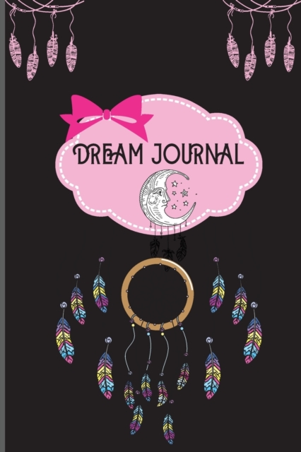 Dream Journal : Amazing Guided Dream Journal A Notebook and Diary to keep Track of your Dream Interpretation with perfect Size of 6x9 in Perfect Gift for People Who Dream A Lot, Paperback / softback Book