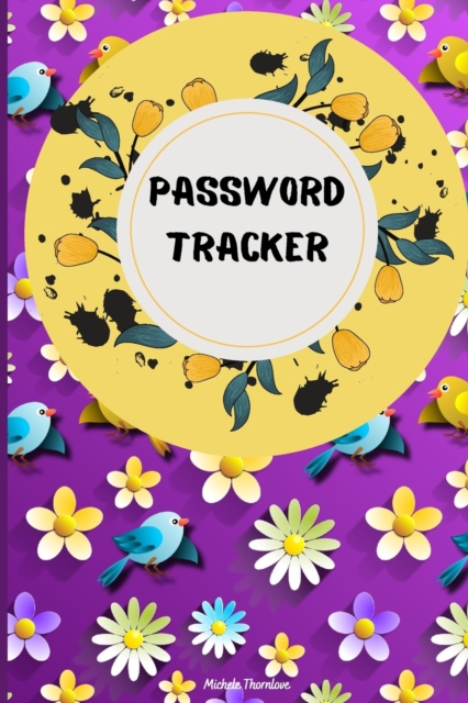 Password Tracker : Internet Password Logbook with Floral Design So You Can Log Into Your Accounts Without Brain Farts - Logbook, Organizer, Tracker Journal to Protect Usernames and Passwords Perfect a, Paperback / softback Book