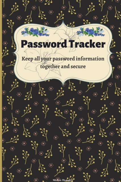 Password Tracker : Internet Password Logbook So You Can Log Into Your Accounts Without Brain Farts - Logbook, Organizer, Tracker Journal to Protect Usernames and Passwords Perfect as a Gift, Paperback / softback Book