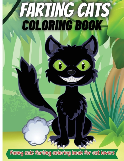 Farting Cats Coloring Book : Funny Cat Farting Animals Coloring Book For Cat Lovers Of All Ages, Paperback / softback Book