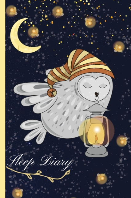 Sleep Diary : Cute Owl Sleep Monitor Journal Track & Manage Sleep & Insomnia - To Help & Aid The Relief Of Sleep Problems Daily Sleep Journal Tracker, Paperback / softback Book