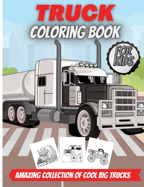 Truck Coloring Book For Kids : Amazing Collection of Cool Trucks, High Quality Illustrations, Paperback / softback Book