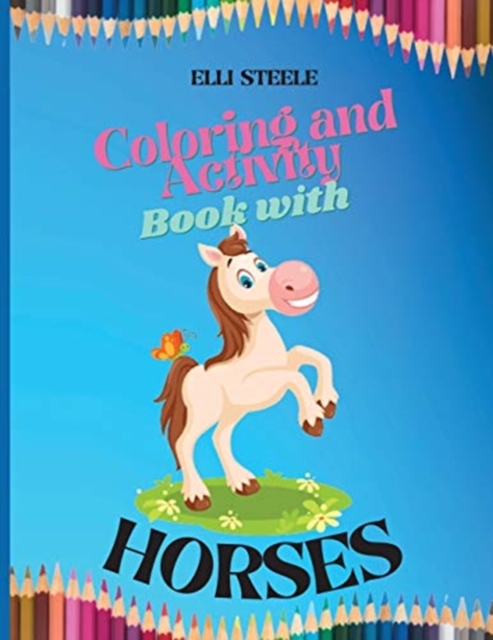 Coloring and Activity Book with Horses : Amazing Children Coloring and Activity Book for Girls & Boys, Dot-to-Dot, Mazes, Copy the picture and more, Paperback / softback Book