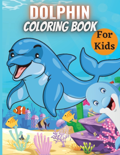 Dolphin Coloring Book For Kids : A Kids Coloring Book with Cute Design of Dolphins, Paperback / softback Book