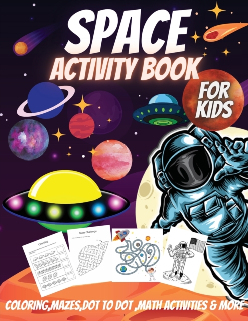 Space Activity Book For Kids : Coloring, Mazes, Dot to Dot, Math Activities and More!, Paperback / softback Book
