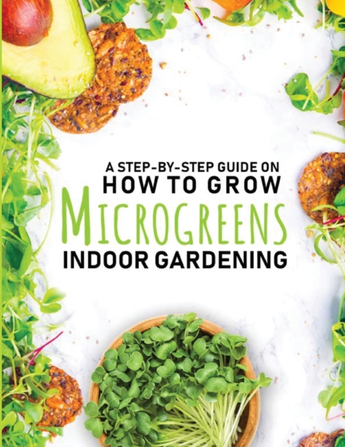 How to Grow Microgreens Indoor Gardening Book, Paperback / softback Book