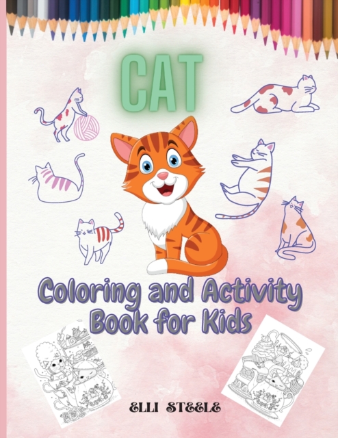 Cat Coloring and Activity Book for Kids : Amazing Activity Book For Kids Ages 4-8, Coloring, Mazes, Dot to Dot, Puzzles and More!, Paperback / softback Book