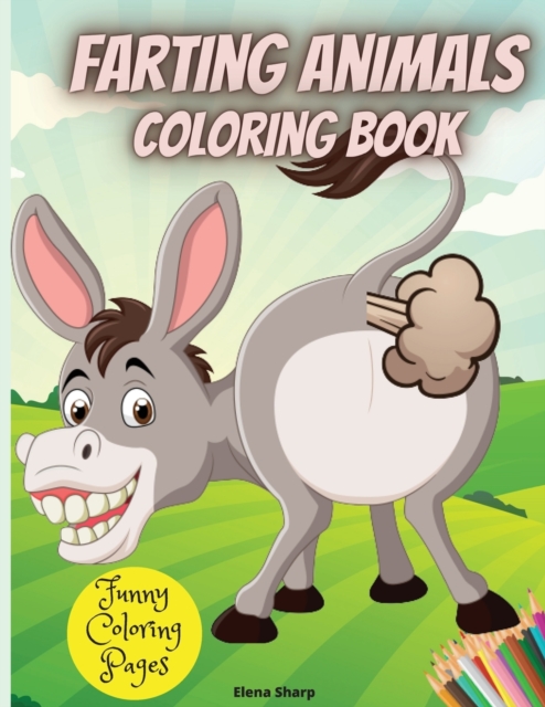 Farting Animals Coloring Book : Funny Farting Animals Coloring Book For Kids, Great Gift for Kids., Paperback / softback Book
