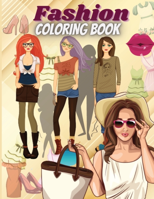 Fashion Coloring Book : - Cute fashion coloring book for girls and teens, amazing pages with fun designs style and adorable outfits., Paperback / softback Book