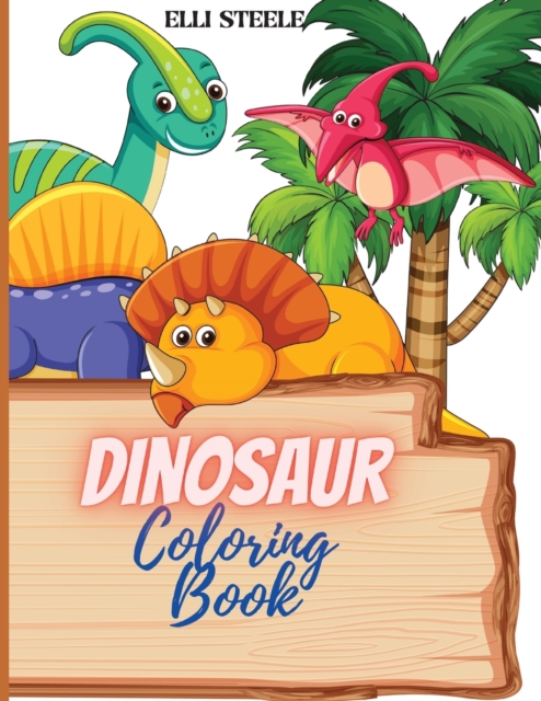 Dinosaur Coloring Book : Cute Dinosaur Coloring Book For Kids ages2-4,4-8 with big ilustrations., Paperback / softback Book