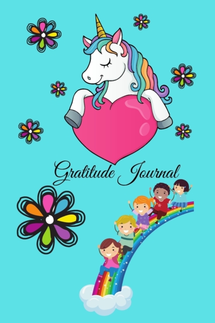 Gratitude Journal For kids ages 6-10 Years Unicorn Theme 124 pages 6x9, Paperback / softback Book