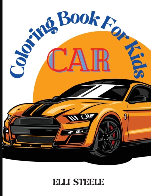 Coloring Book For Kids Car : Amazing Coloring Book for Kids Car age 4-8 for boys, preschoolars and toddlers, Paperback / softback Book