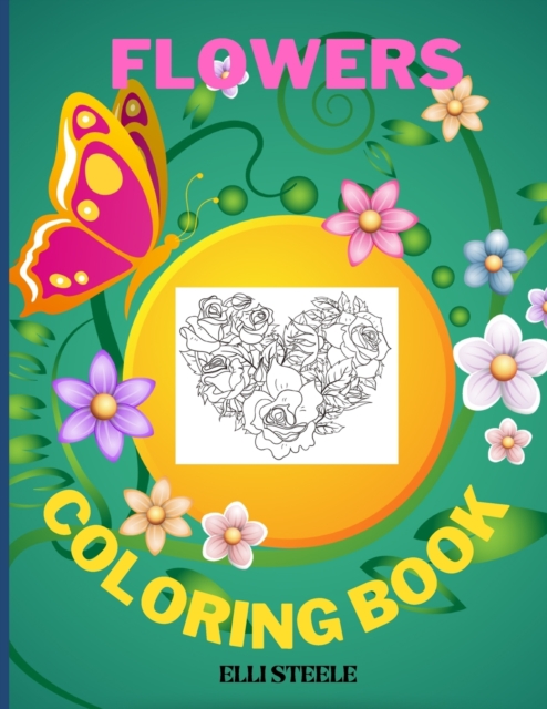 Flowers Coloring Book : Amazing Flowers Coloring Book For Adult, Girls And Teens, creative art with 100 inspiring floral, Paperback / softback Book
