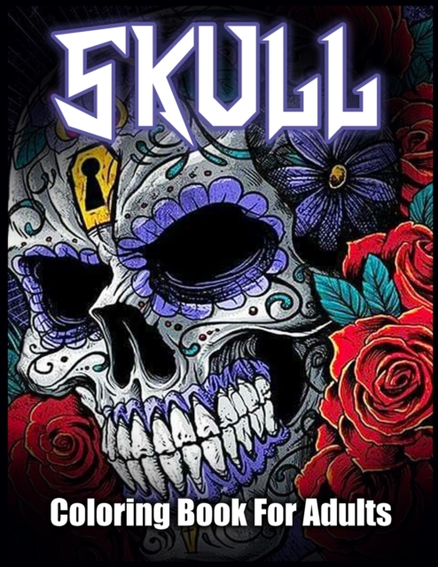 Skull Coloring Book : Skulls Designs for Stress Relief and Relaxation (Adult Coloring Book For Skull Lovers), Paperback / softback Book