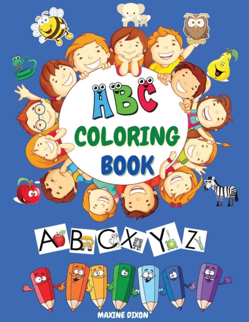 ABC Coloring Book : Alphabet Coloring Book for Kids: ABC Toddler Coloring Book: High-Quality Black & White Alphabet Fun Letters, Shapes, Colors & Animals - (Kids Coloring Activity Books Ages 2-5), Paperback / softback Book