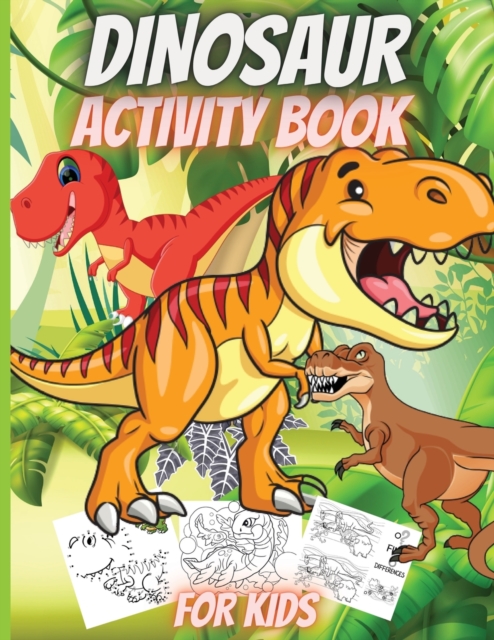 Dinosaur Activity Book For Kids : Funny Dinosaur Activity Book: Coloring, Dot to Dot, Mazes, Copy the picture and more!, Paperback / softback Book