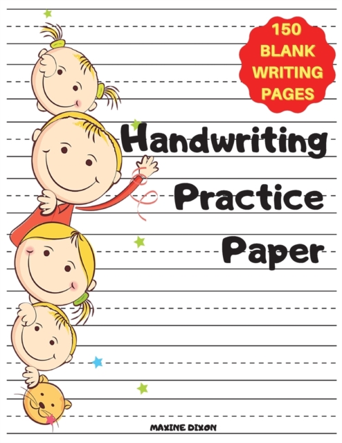 Handwriting Practice Paper for Kids : Trace Letters Of The Alphabet - Learn to Write Workbook: Preschool Writing Workbook with Sight words for Pre K, Kindergarten & Kids Ages 3+. Writing Practice Book, Paperback / softback Book