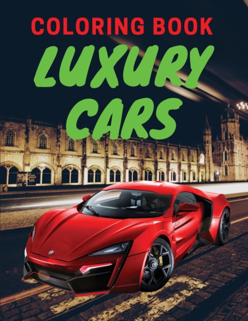 Luxury Cars Coloring Book : Amazing SuperCars Coloring Book For Teens and Adults / Cars Activity Book For Kids Ages 4-8 And 4-12, Paperback / softback Book
