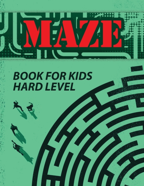 Maze Book for Kids : Challenging Maze Activity Book, Maze Workbook, Hard Mazes, Maze Puzzle Book, Paperback / softback Book