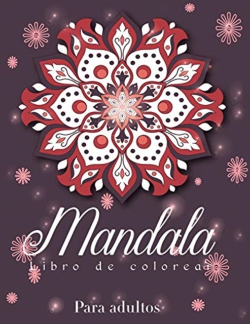 Mandala : Libro de Colorear mas Hermoso para Adultos, Mandalas para Aliviar el Estres y Relajacion, Libro de Colorear de Mandala Mistico., Paperback / softback Book