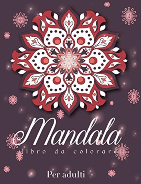 Mandala : Libro da Colorare piu bello per Adulti, Mandala per Alleviare lo Stress e Relax, Libro da Colorare Mandala Mistico, Paperback / softback Book