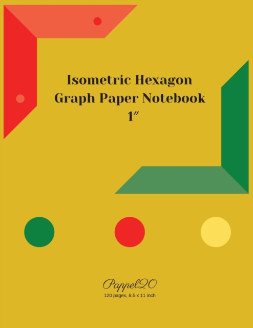 Isometric Hexagon Paper Notebook : 1 Inch Isometric Hexagon Notebook 124 pages 8.5x11 Inches, Paperback / softback Book
