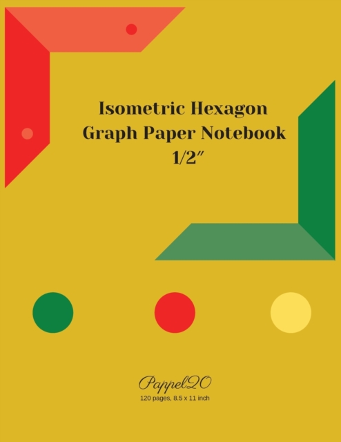Isometric Hexagon Paper Notebook : 1/2 Inch Isometric Hexagon Notebook 124 pages 8.5x11 Inches, Paperback / softback Book